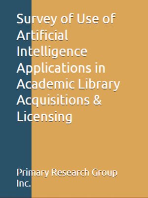 cover image of Survey of Use of Artificial Intelligence Applications in Academic Library Acquisitions & Licensing